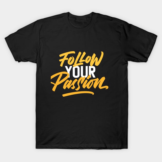 Follow Your Passion Typography T-Shirt by idlst